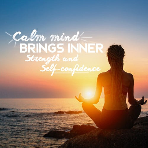 Calm Mind Brings Inner Strength And Self Confidence Blog